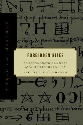 Forbidden Rites: A Necromancer S Manual of the Fifteenth Century - Richard Kieckhefer