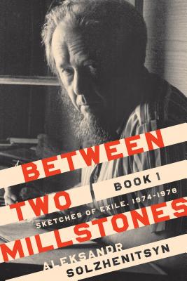 Between Two Millstones, Book 1: Sketches of Exile, 1974-1978 - Aleksandr Solzhenitsyn
