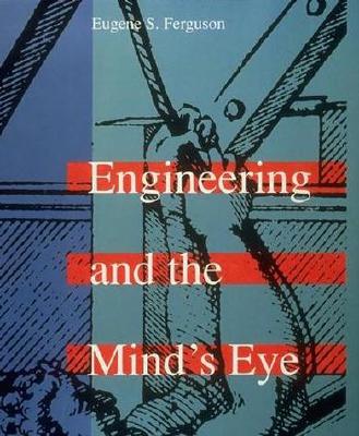 Engineering and the Mind's Eye - Eugene S. Ferguson