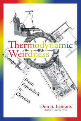 Thermodynamic Weirdness: From Fahrenheit to Clausius - Don S. Lemons