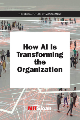 How AI Is Transforming the Organization - Mit Sloan Management Review