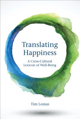 Translating Happiness: A Cross-Cultural Lexicon of Well-Being - Tim Lomas