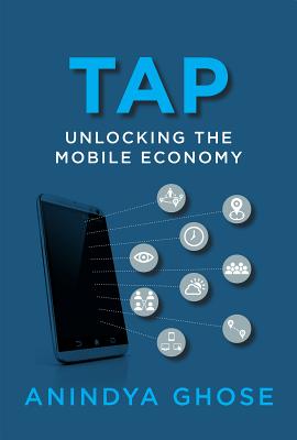 Tap: Unlocking the Mobile Economy - Anindya Ghose