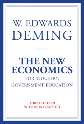 The New Economics for Industry, Government, Education - W. Edwards Deming