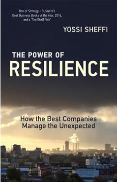 Poza produsului The Power of Resilience: How the Best Companies Manage the Unexpected - Yossi Sheffi