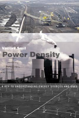 Power Density: A Key to Understanding Energy Sources and Uses - Vaclav Smil