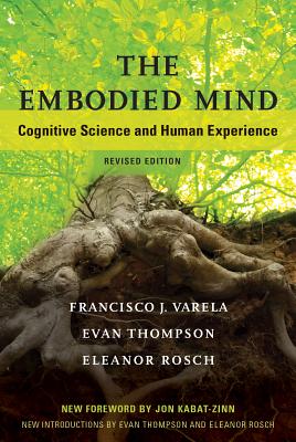 The Embodied Mind: Cognitive Science and Human Experience - Francisco J. Varela