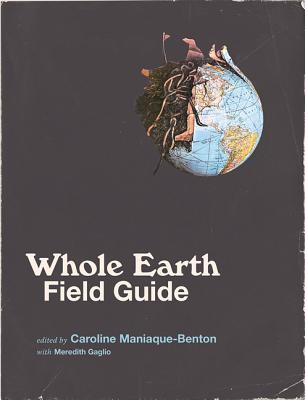 Whole Earth Field Guide - Caroline Maniaque-benton