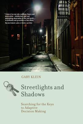 Streetlights and Shadows: Searching for the Keys to Adaptive Decision Making - Gary A. Klein