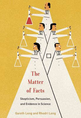 The Matter of Facts: Skepticism, Persuasion, and Evidence in Science - Gareth Leng