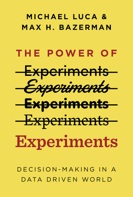 The Power of Experiments: Decision Making in a Data-Driven World - Max H. Bazerman