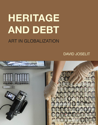 Heritage and Debt: Art in Globalization - David Joselit