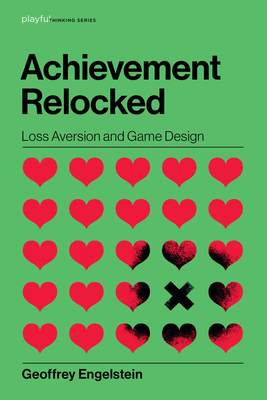 Achievement Relocked: Loss Aversion and Game Design - Geoffrey Engelstein
