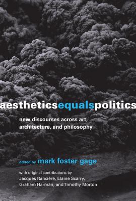 Aesthetics Equals Politics: New Discourses Across Art, Architecture, and Philosophy - Mark Foster Gage
