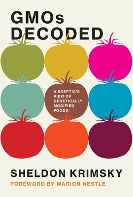 Gmos Decoded: A Skeptic's View of Genetically Modified Foods - Sheldon Krimsky