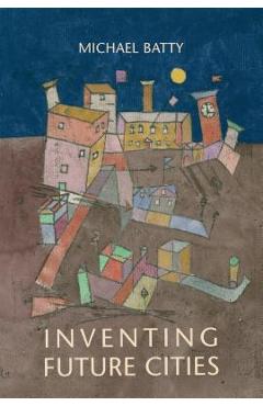 Poza produsului Inventing Future Cities - Michael Batty
