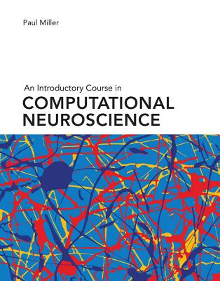 An Introductory Course in Computational Neuroscience - Paul Miller