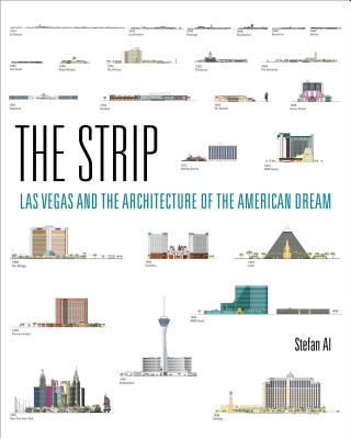 The Strip: Las Vegas and the Architecture of the American Dream - Stefan Al
