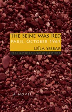 The Seine Was Red: Paris, October 1961 - Lela Sebbar