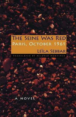 The Seine Was Red: Paris, October 1961 - Le�la Sebbar