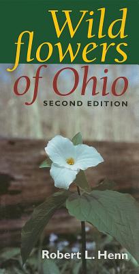 Wildflowers of Ohio, Second Edition - Robert L. Henn
