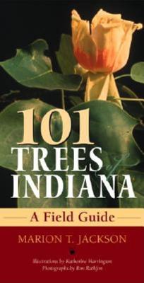 101 Trees of Indiana: A Field Guide - Marion T. Jackson