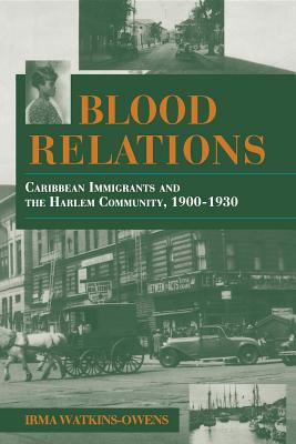Blood Relations: Caribbean Immigrants and the Harlem Community, 1900-1930 - Irma Watkins-owens