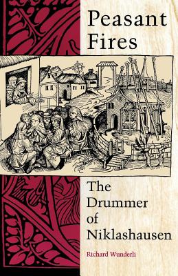 Peasant Fires: The Drummer of Niklashausen - Richard Wunderli