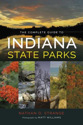 The Complete Guide to Indiana State Parks - Nathan D. Strange