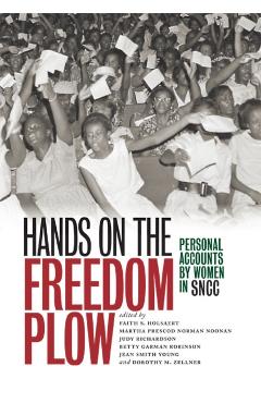 Hands on the Freedom Plow: Personal Accounts by Women in SNCC - Faith S. Holsaert