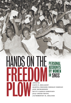 Hands on the Freedom Plow: Personal Accounts by Women in SNCC - Faith S. Holsaert