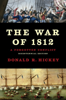 The War of 1812: A Forgotten Conflict - Donald R. Hickey