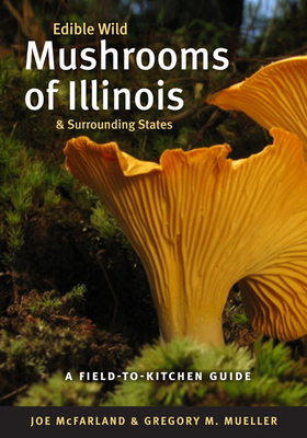 Edible Wild Mushrooms of Illinois & Surrounding States - Joe Mcfarland