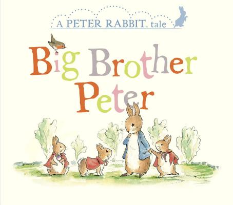 Big Brother Peter: A Peter Rabbit Tale - Beatrix Potter