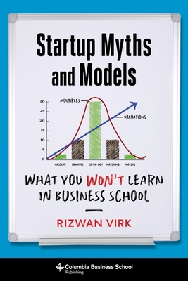 Startup Myths and Models: What You Won't Learn in Business School - Rizwan Virk