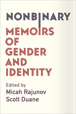 Nonbinary: Memoirs of Gender and Identity - Micah Rajunov