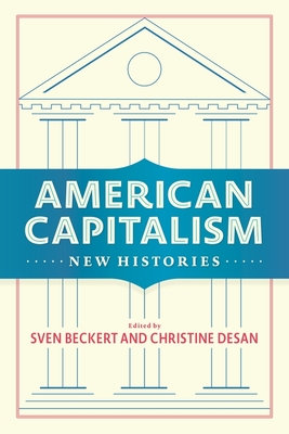 American Capitalism: New Histories - Sven Beckert