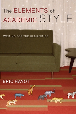 The Elements of Academic Style: Writing for the Humanities - Eric Hayot