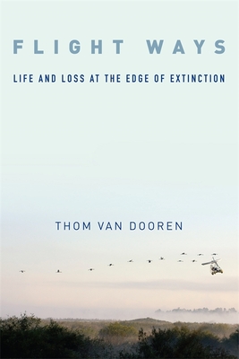 Flight Ways: Life and Loss at the Edge of Extinction - Thom Van Dooren