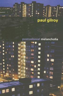 Postcolonial Melancholia - Paul Gilroy