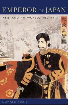 Emperor of Japan: Meiji and His World, 1852-1912 - Donald Keene