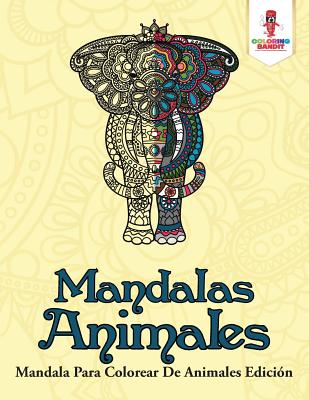 Mandalas Animales: Mandala Para Colorear De Animales Edici�n - Coloring Bandit