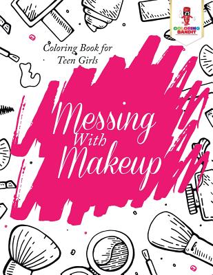 Messing With Makeup: Coloring Book for Teen Girls - Coloring Bandit