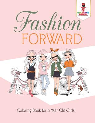 Fashion Forward: Coloring Book for 9 Year Old Girls - Coloring Bandit