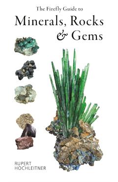 The Firefly Guide to Minerals, Rocks and Gems - Rupert Hochleitner