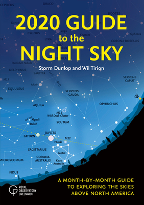 2020 Guide to the Night Sky: A Month-By-Month Guide to Exploring the Skies Above North America - Storm Dunlop