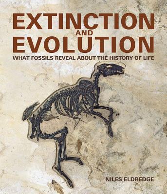 Extinction and Evolution: What Fossils Reveal about the History of Life - Niles Eldredge