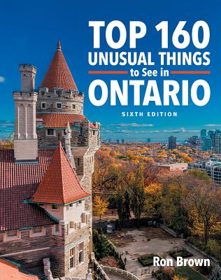 Top 160 Unusual Things to See in Ontario - Ron Brown