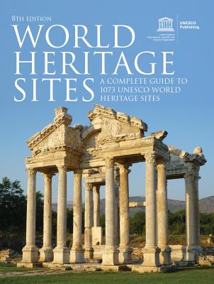 World Heritage Sites: A Complete Guide to 1073 UNESCO World Heritage Sites - Unesco