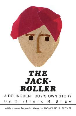 The Jack-Roller: A Delinquent Boy's Own Story - Clifford R. Shaw